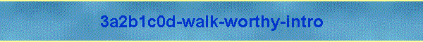 3a2b1c0d-walk-worthy-intro